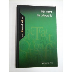 MIC TRATAT DE ORTOGRAFIE - ACAD. ALEXANDRU GRAUR